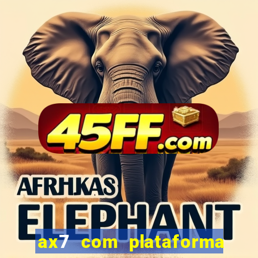 ax7 com plataforma de jogos